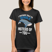 I rather talk to whales instead of you Whales T-Shirt (Vorderseite)
