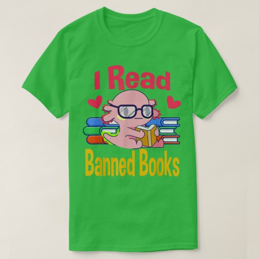 I Read Banned Book Lover Reader Nerd Funny Aolotl  T-Shirt (Design vorne)