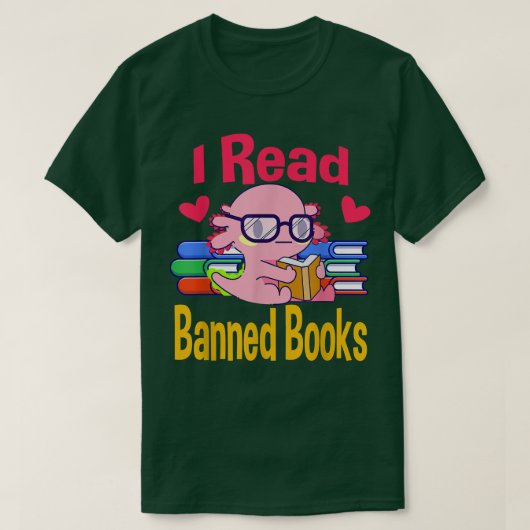 I Read Banned Book Lover Reader Nerd Funny Aolotl T-Shirt (Design vorne)
