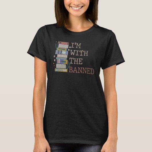 I Read Banned Books Lover Reader I'm With The Bann T-Shirt (Vorderseite)