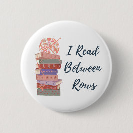 I Read Between Rows Crochet Knitting Book Lover Button