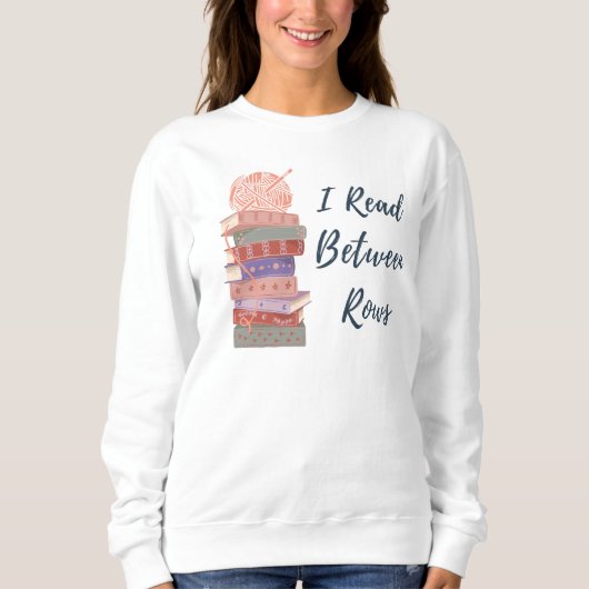 I Read Between Rows Crochet Knitting Book Lover Sweatshirt (Vorderseite)