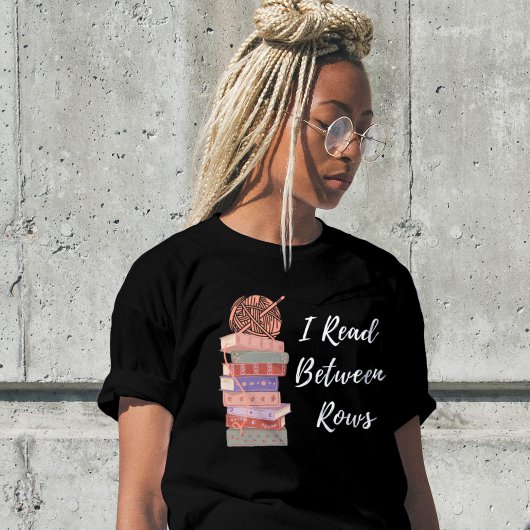 I Read Between Rows Crochet Knitting Book Lover T-Shirt