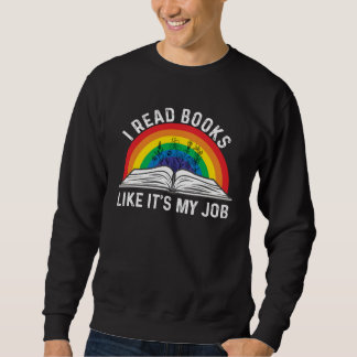 I Read Books Like It s My Job  Reading Book Sweatshirt