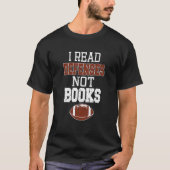 I Read Defenses Not Books Football Quarterback T-Shirt (Vorderseite)