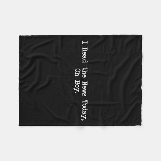 I Read The News Today Oh Boy Funny Saying  Fleecedecke (Vorderseite (Horizontal))