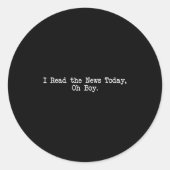 I Read The News Today Oh Boy Funny Saying Runder Aufkleber (Vorderseite)