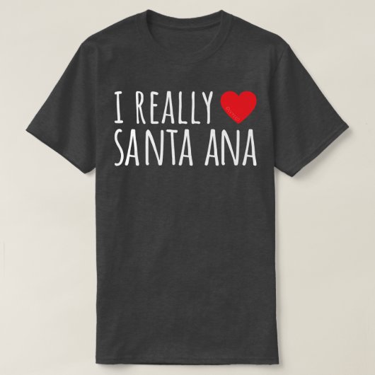 I REALLY LOVE (HEART) SANTA ANA Cute Funny T-Shirt (Design vorne)