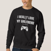 I Really Love It When My Girlfriend Lets Me Play V Sweatshirt (Vorderseite)