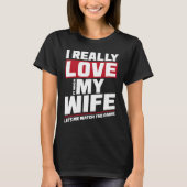 I Really Love It When My Wife Watch Game Football T-Shirt (Vorderseite)