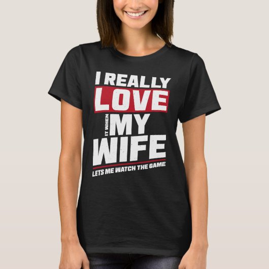 I Really Love It When My Wife Watch Game Football T-Shirt (Vorderseite)