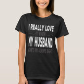 I Really love My Husband When He Admits Im Right T-Shirt (Vorderseite)