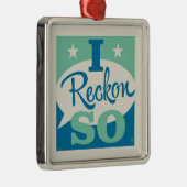 I Reckon So Ornament Aus Metall (Rechts)