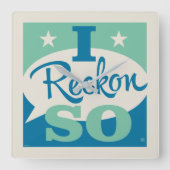 I Reckon So Quadratische Wanduhr (Vorderseite)