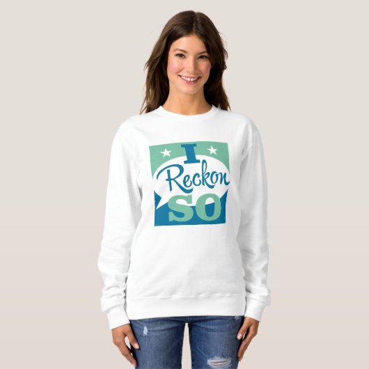 I Reckon So Sweatshirt (Vorne ganz)