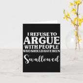 I Refuse To Argue With People Who Should Have Been Karte (Gelbe Blume)