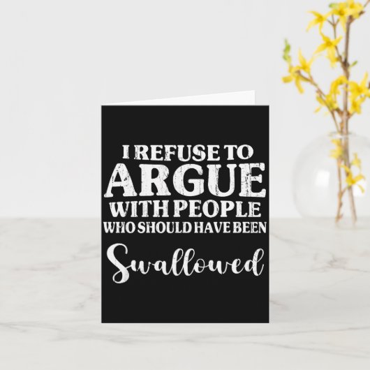 I Refuse To Argue With People Who Should Have Been Karte (Gelbe Blume)