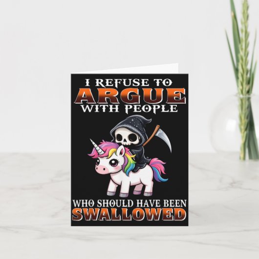 I Refuse To Argue With People Who Should Have Been Karte (Vorderseite)