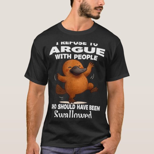 I Refuse To Argue With People Who Should Have Been T-Shirt (Vorderseite)