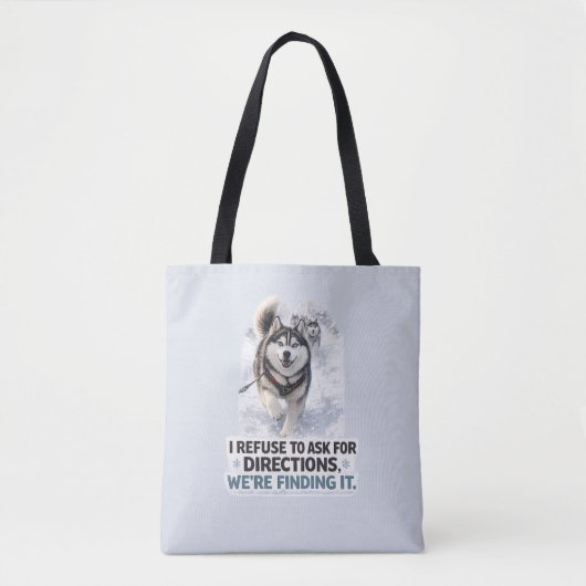 I Refuse to Ask for Directions funny husky quote Tasche (Vorderseite)