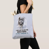 I Refuse to Ask for Directions funny husky quote Tasche (Von Nahem)