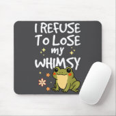 I Refuse To Lose My Whimsy – Cute Frog Quote Funny Mousepad (Mit Mouse)