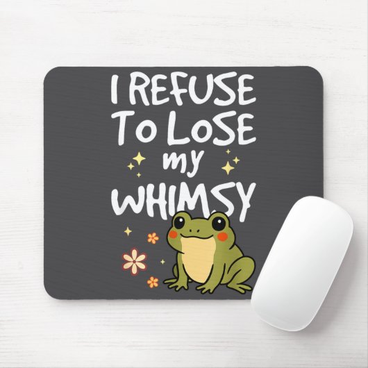 I Refuse To Lose My Whimsy – Cute Frog Quote Funny Mousepad (Mit Mouse)