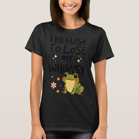 I Refuse To Lose My Whimsy – Cute Frog Quote Funny T-Shirt (Vorderseite)