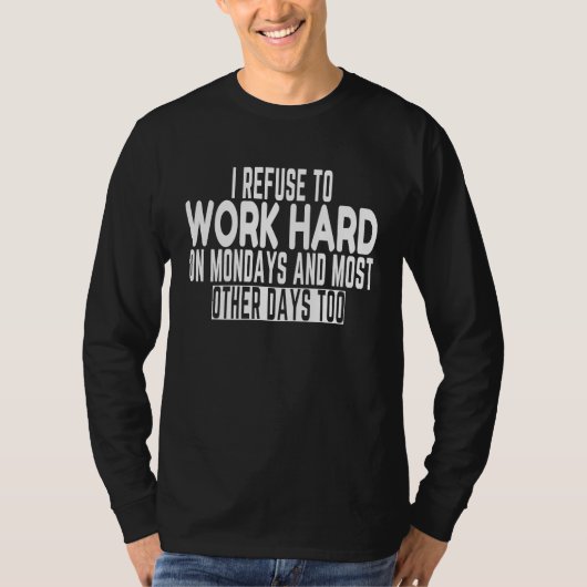 I Refuse to Work Hard Joke Working Sarcastic Meme T-Shirt (Vorderseite)