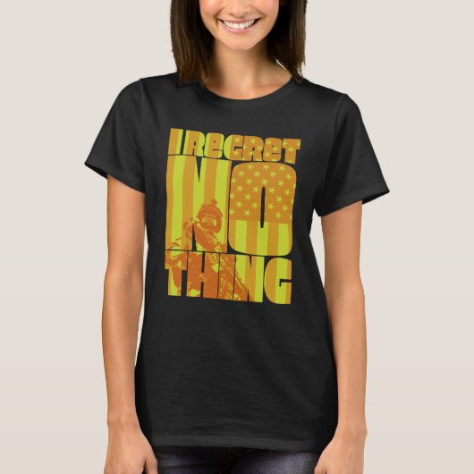 I Regret Nothing 4 T-Shirt (Vorderseite)