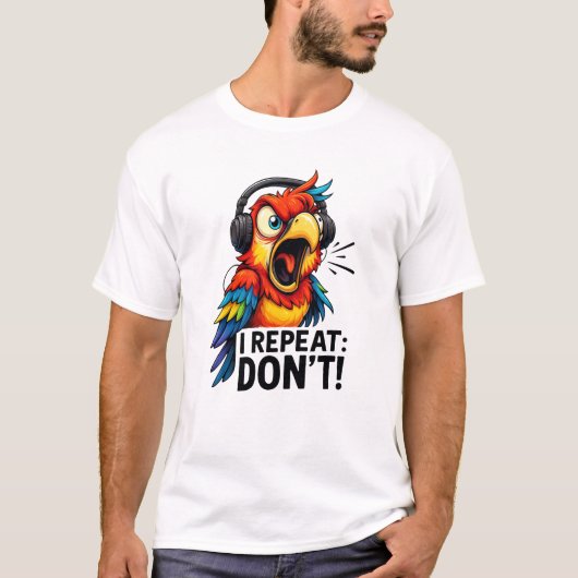 I Repeat Don’t Funny Parrot T-Shirt (Vorderseite)
