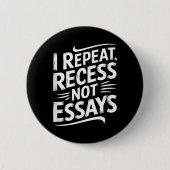 I Repeat Recess Not Essays  Button (Vorderseite)