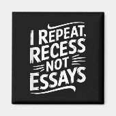 I Repeat Recess Not Essays Magnet (Vorne)