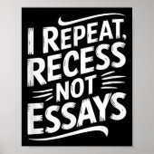 I Repeat Recess Not Essays  Poster (Vorne)