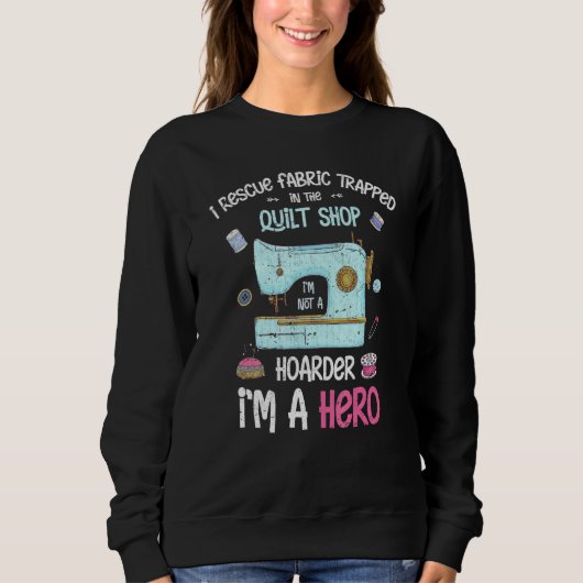 I Rescue Fabric gefangen in der Quilt Shop Abwasse Sweatshirt (Vorderseite)