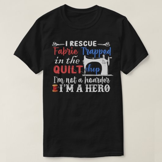 I Rescue Fabric Ich bin ein Held - Funny Quilting T-Shirt (Design vorne)