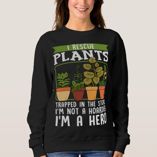 I Rescue Plants Trapped In Store I m Not Hoarder I Sweatshirt (Vorderseite)