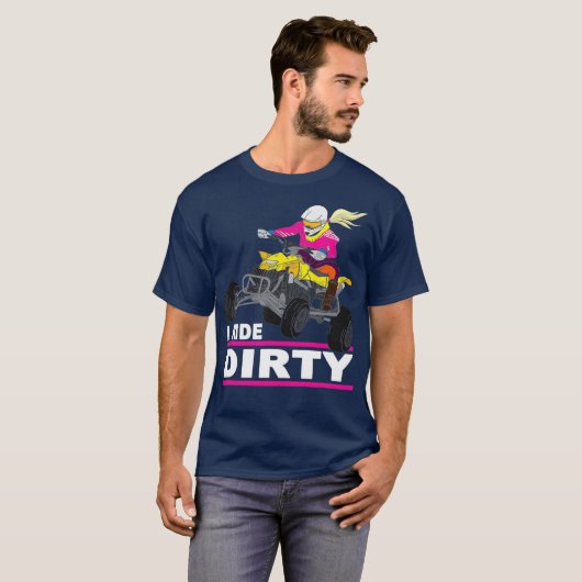I Ride Dirty Funny Quad Bike Sprichwort ATV Quad T-Shirt (Vorne ganz)