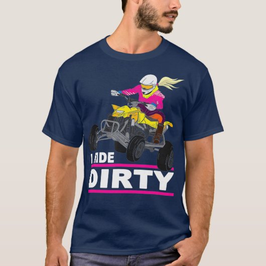 I Ride Dirty Funny Quad Bike Sprichwort ATV Quad T-Shirt (Vorderseite)