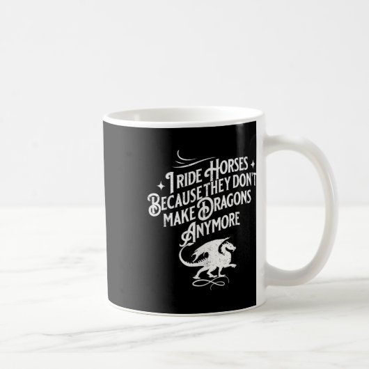 I Ride Horses Because They Dont Make Dragons Anymo Kaffeetasse (Rechts)