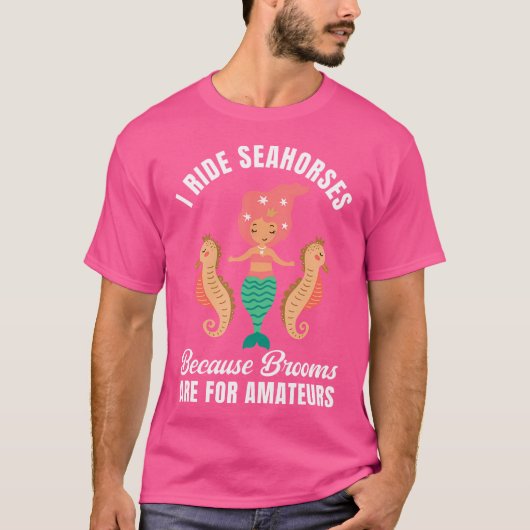 I Ride Seahorses Mermaid Party Lover Seahorse Ridi T-Shirt (Vorderseite)