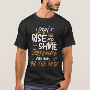 I Rise Shine I coffeinate - Coffein Espress T-Shirt