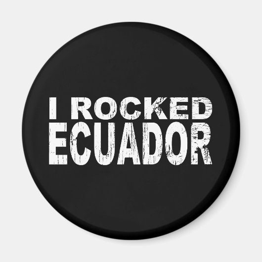 I Rocked Ecuador Magnet (Vorne)