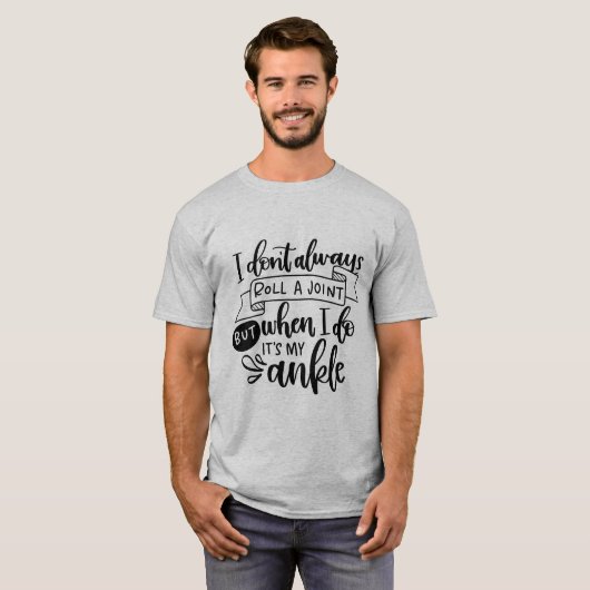 I Roll Ankles Not My Own Joints | Fun Stoner Quote T-Shirt (Vorne ganz)