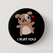 I Ruff You Funny Dog Puck Dark BG Button (Vorderseite)