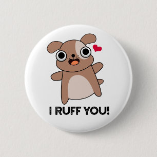 I Ruff You Funny Dog Puff Button