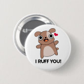 I Ruff You Funny Dog Puff Button (Vorne & Hinten)
