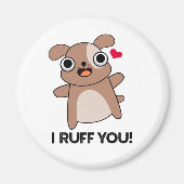 I Ruff You Funny Dog Puff Magnet (Vorne)