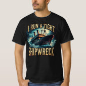 I Run a Tight Shipwreck Funny T-Shirt (Vorderseite)
