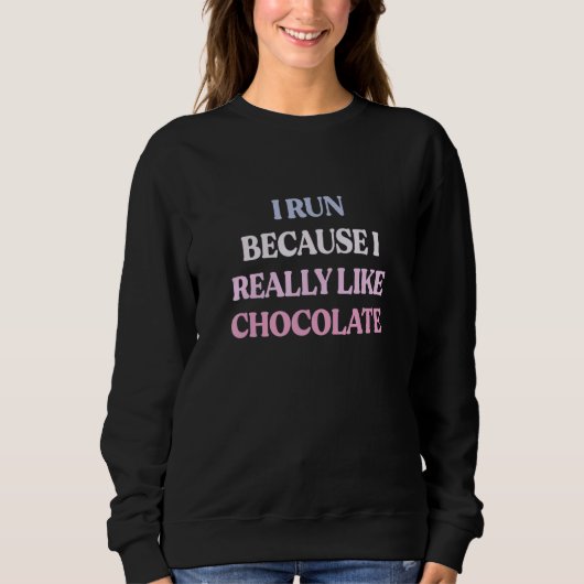 I Run Because I Really Like Chocolate Sarcastic Qu Sweatshirt (Vorderseite)